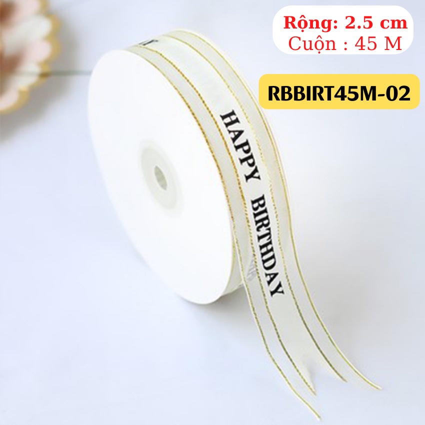 Ruy Băng BIRTHDAY Phụ Kiện Trang Trí Hộp Quà Bánh Phụ Kiện Tóc May Mặc Handmade RỘNG 2.5 CM CUỘN 45 MÉT – RBBIRT45M
