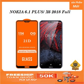 Kính Cường lực NOKIA 6.1 Plus X6 Full màn hình 21D Siêu Bền Thế Hệ Mới