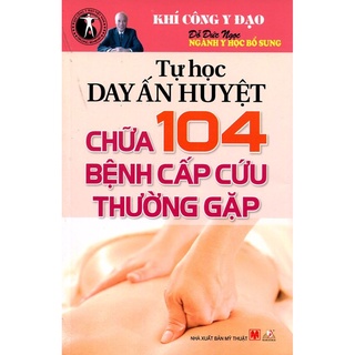 Sách - Tự Học Day Ấn Huyệt Chữa 104 Bệnh Cấp Cứu Thường Gặp