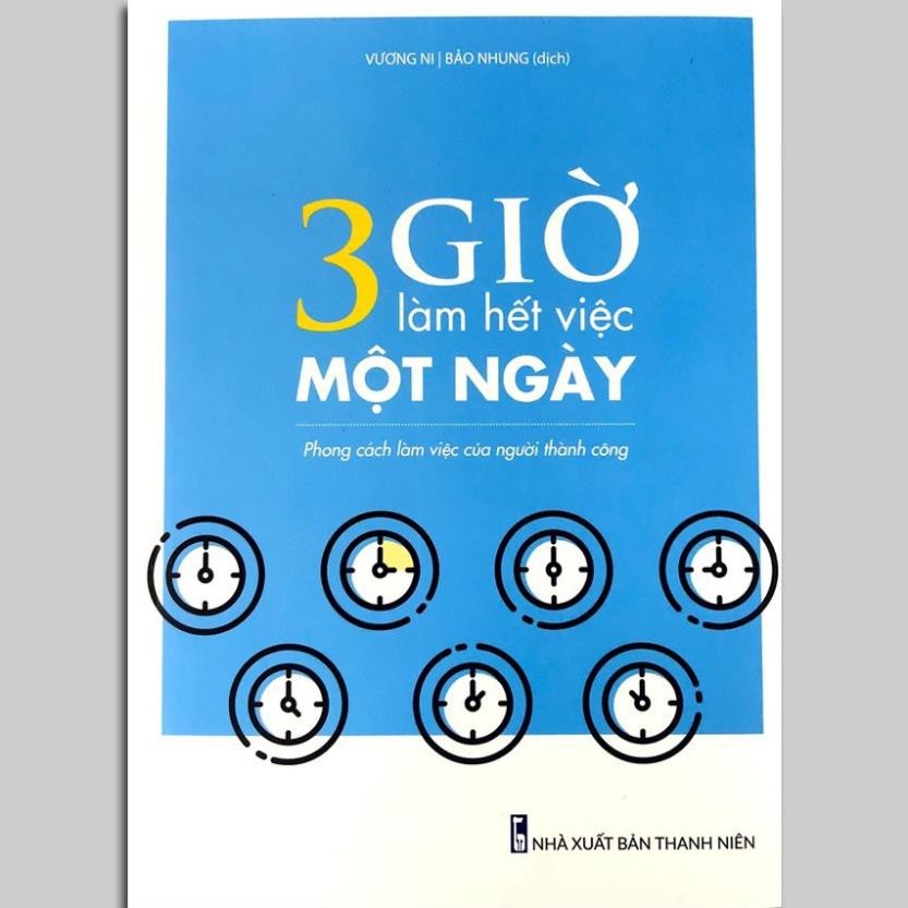 Sách 3 Giờ Làm Việc Hết Việc Một Ngày - Phong Cách Làm Việc Của Người Thành Công [ Minh Long]