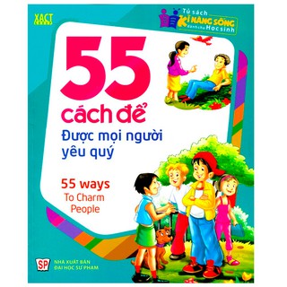 Tủ Sách Kĩ Năng Sống Dành Cho Học Sinh - 55 Cách Để Được Mọi Người Yêu Quý