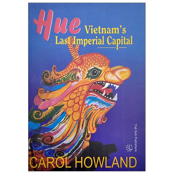 Sách Huế Kinh Đô Cuối Cùng Của Việt Nam (Tiếng Anh) - Hue Vietnam'S Last Imperial Capital