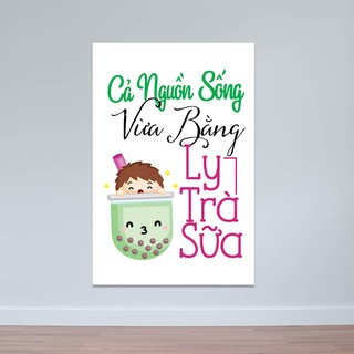 Tranh trang trí quán trà sữa “Cả nguồn sống vừa bằng ly trà sữa” T3909