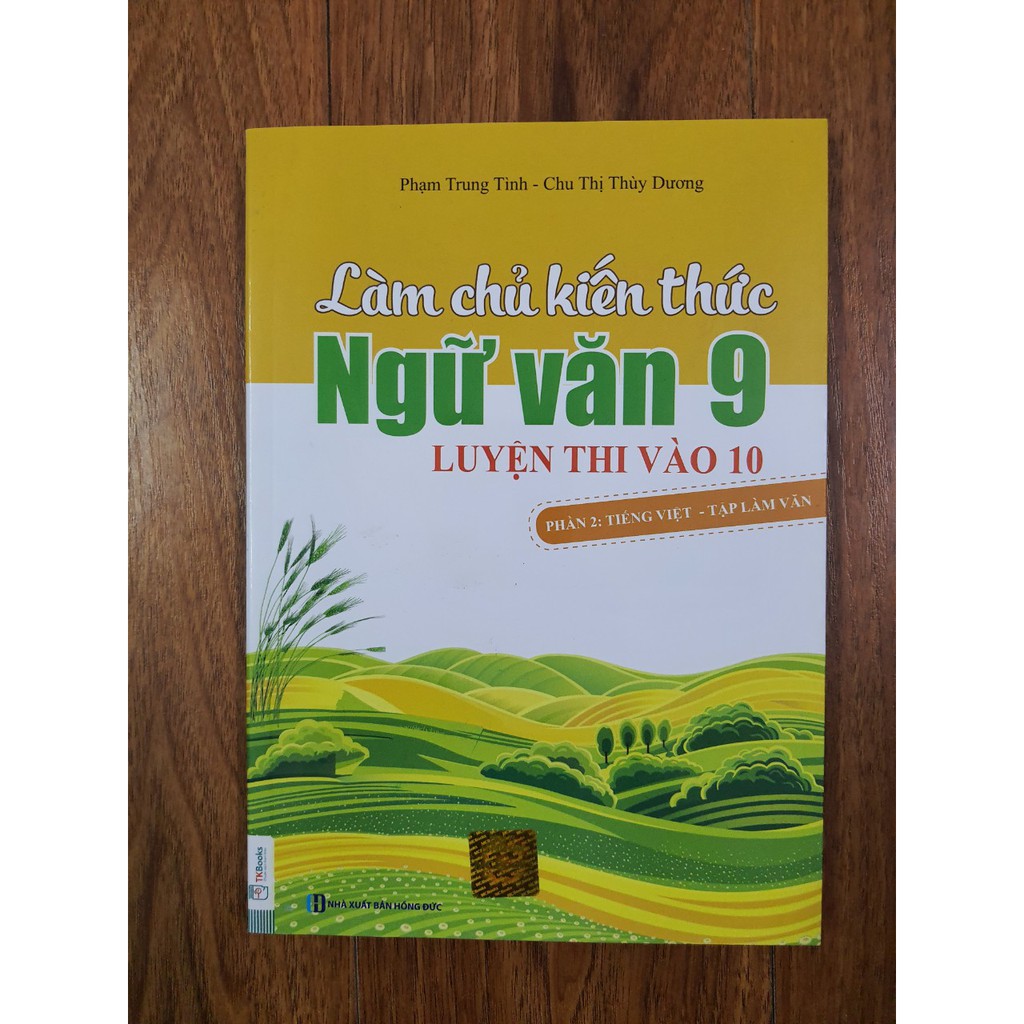 Sách - Làm chủ kiến thức Ngữ văn 9 luyện thi vào 10 Phần 2: Tiếng việt- Tập làm văn