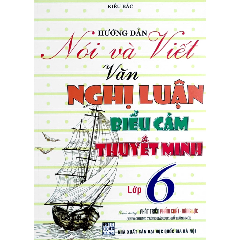 Sách - Hướng dẫn Nói và Viết Văn Nghị luận, Biểu cảm, Thuyết minh Lớp 6 (Định hướng phát triển Phẩm chất - Năng lực)