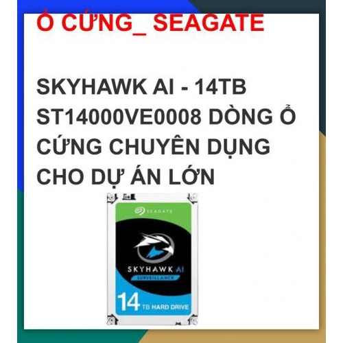 Ổ CỨNG_ SEAGATE SKYHAWK AI - 14TB ST14000VE0008 DÒNG Ổ CỨNG CHUYÊN DỤNG CHO DỰ ÁN LỚN