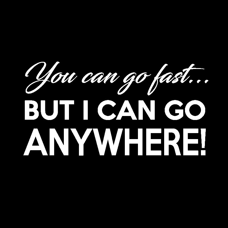 Miếng sticker &quot;YOU CAN GO FAST BUT I CAN GO ANYWHERE&quot; dán trang trí ô tô 14.2cmx7.2cm