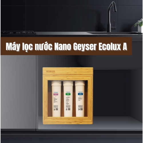 Máy Lọc Nước Nano Geyser Ecolux A - Nước Khoáng Tươi Nhập Khẩu Liên Bang Nga