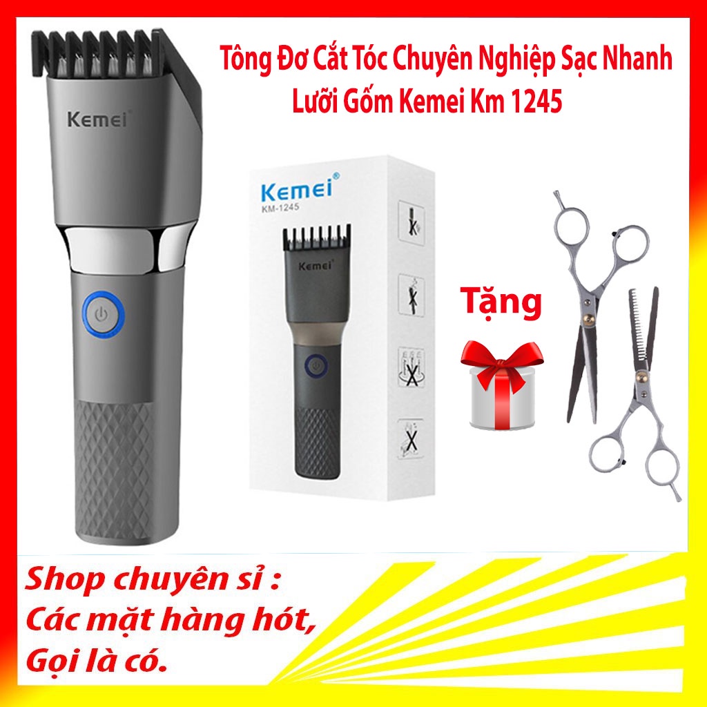 ⚡Tặng Kéo⚡Tăng Đơ_Tông Đơ Cắt Tóc Chuyên Nghiệp Sạc Nhanh Lưỡi Gốm Kemei Km 1245