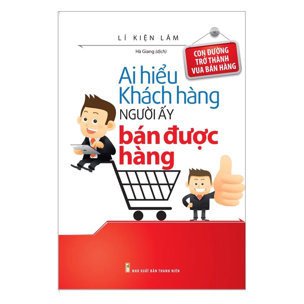 Sách: Ai Hiểu Khách Hàng Người Ấy Bán Được Hàng