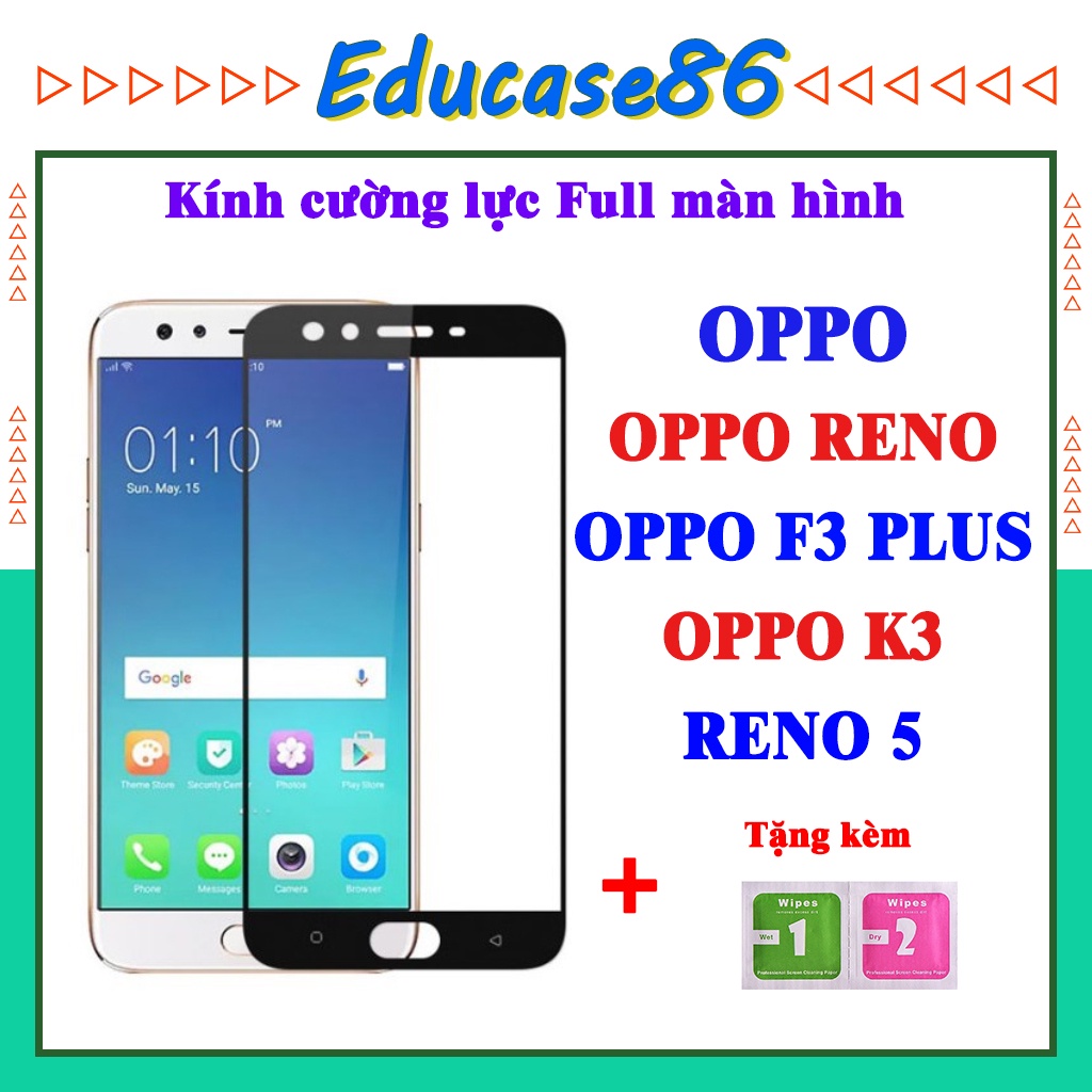 Cường lực OPPO RENO, OPPO F3 PLUS, OPPO K3 ,RENO 5, A5 2020, A9 2020 full màn hình , Tặng kèm giấy lau kính Educae86