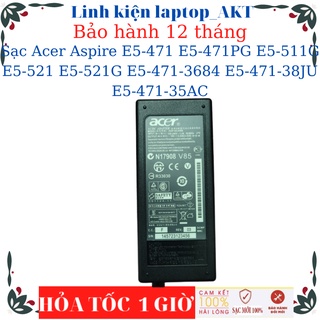 Sạc Acer Aspire E5-476 E5-471 E5-471PG E5-511G E5-521 E5-521G  E5-471-3684 E5-471-38JU E5-471-35A N17Q4 N17Q3