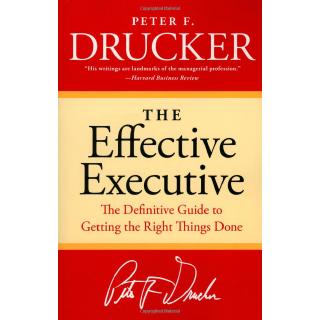 The Effective Executive - The Definitive Guide to Getting the Right Things Done
