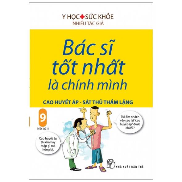 Sách - Bác Sĩ Tốt Nhất Là Chính Mình 09 - Cao Huyết Áp - Sát Thủ Thầm Lặng (Tái Bản 2019)