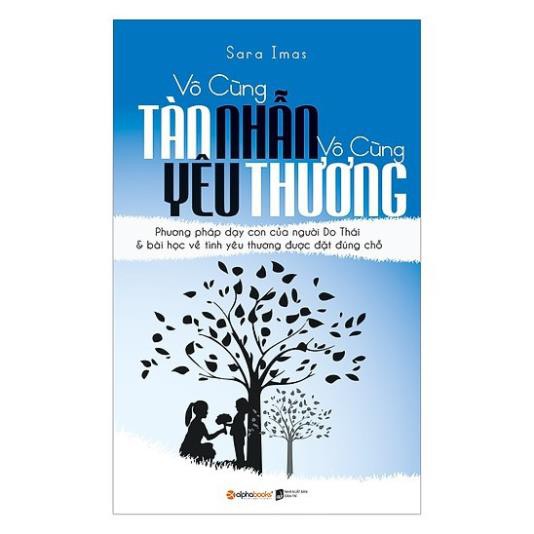 Sách Nuôi Dạy Con - Vô Cùng Tàn Nhẫn, Vô Cùng Yêu Thương Tập 1 [AlphaBooks]