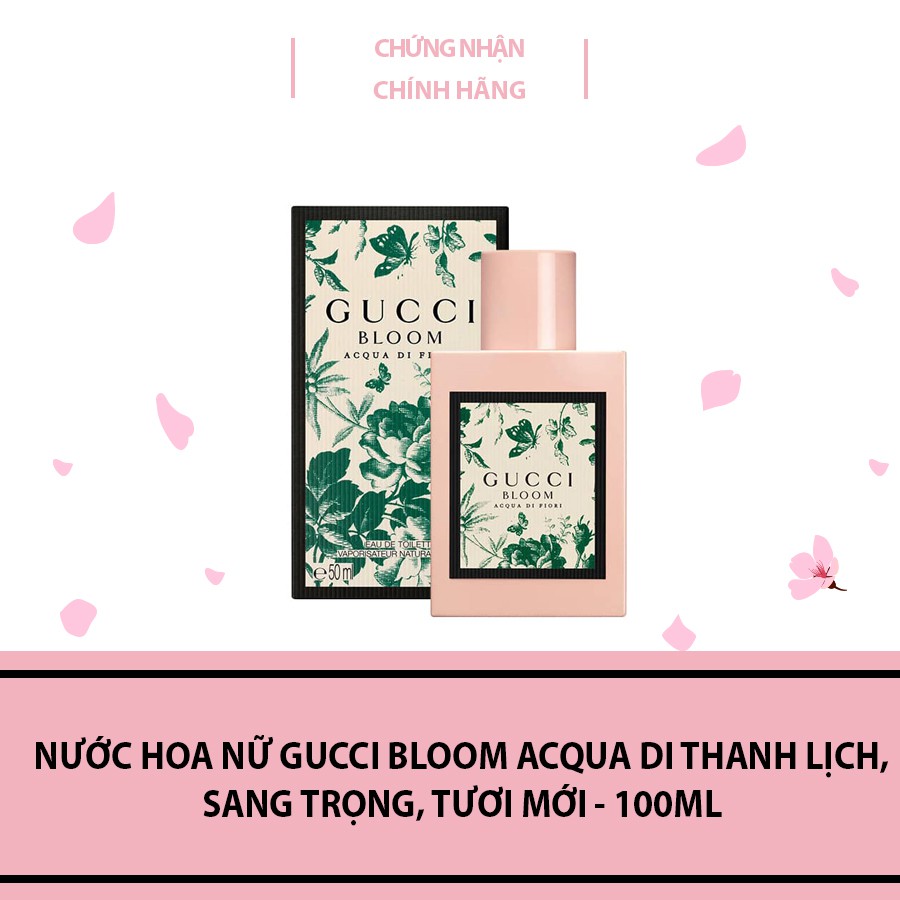 Nước hoa nữ Gucci Bloom Acqua di Fiori Eau de Toilette For Her thanh lịch, sang trọng, tươi mới - 100ml