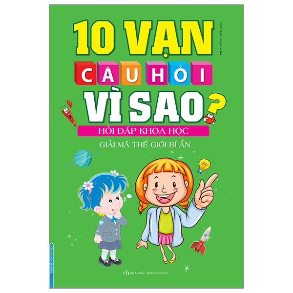 Sách - 10 Vạn Câu Hỏi Vì Sao Hỏi Đáp Khoa Học - Giải Mã Thế Giới Bí Ẩn