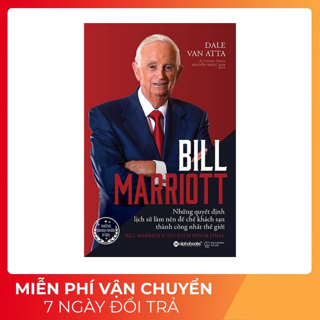 Sách - Bill Marriott - Những Quyết Định Lịch Sử Làm Nên Đế Chế Khách Sạn Thành Công Nhất Thế Giới