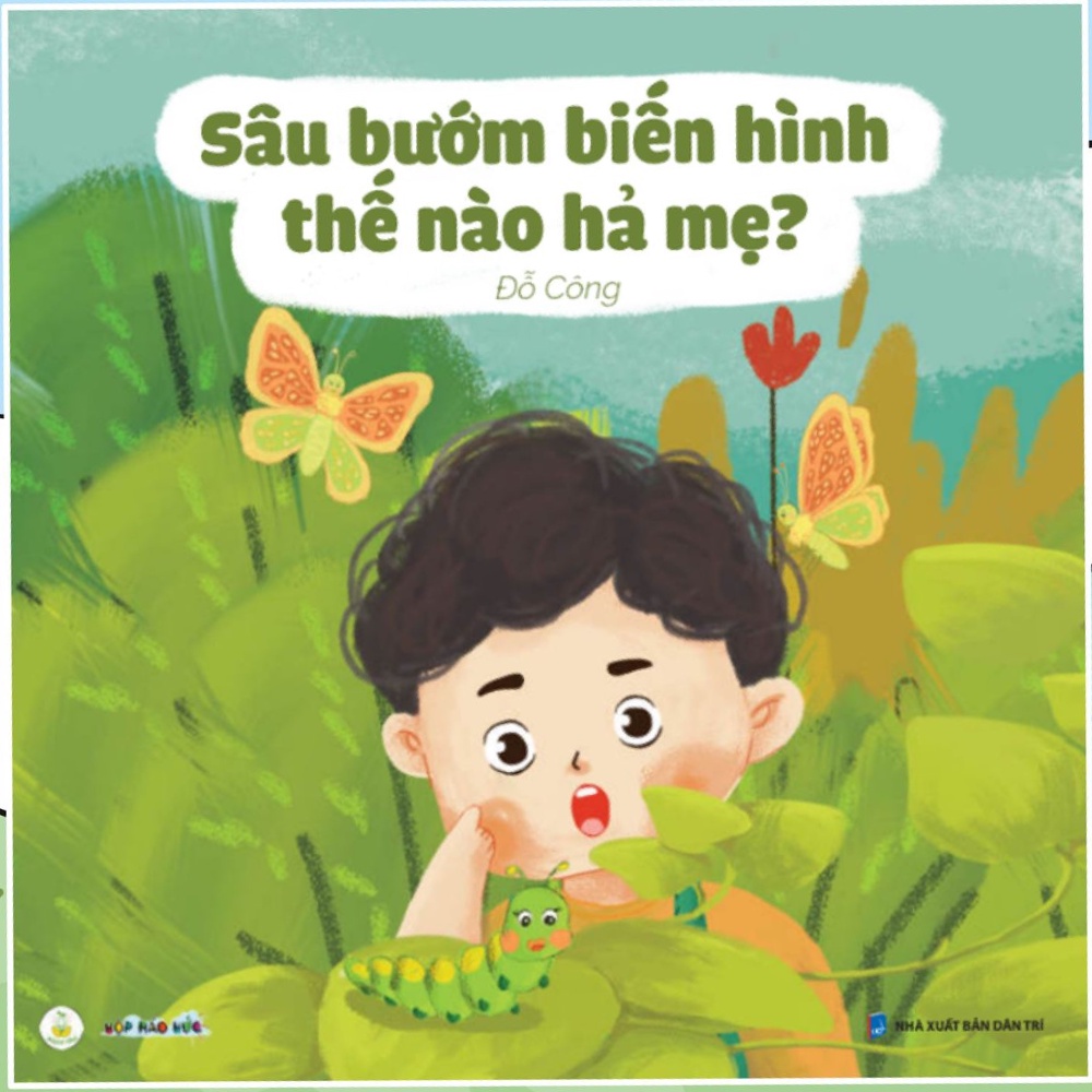 Sách Sâu Bướm Biến Hình Như Thế Nào? cho bé 3-6 tuổi - Cùng bé khám phá vòng đời kỳ diệu của sâu bướm