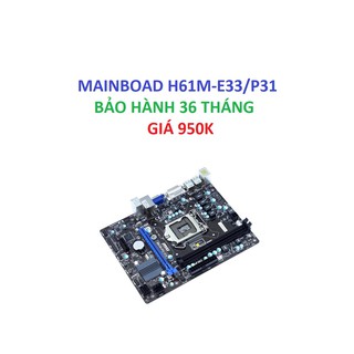 Mainboard MSI  H61M-E33 / P31  - BẢO HÀNH 36 THÁNG HÀNG CTY RINEW