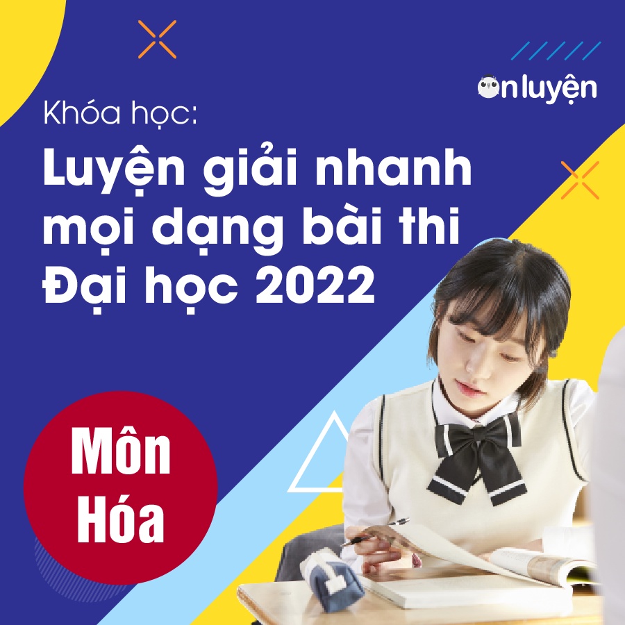 Toàn quốc -  1 năm học khóa Luyện giải nhanh đề thi môn Hóa đỗ đại học 2022 - Onluyen.vn