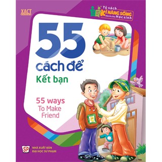 Sách: Tủ Sách Kĩ Năng Sống Dành Cho Học Sinh - 55 Cách Để Kết Bạn