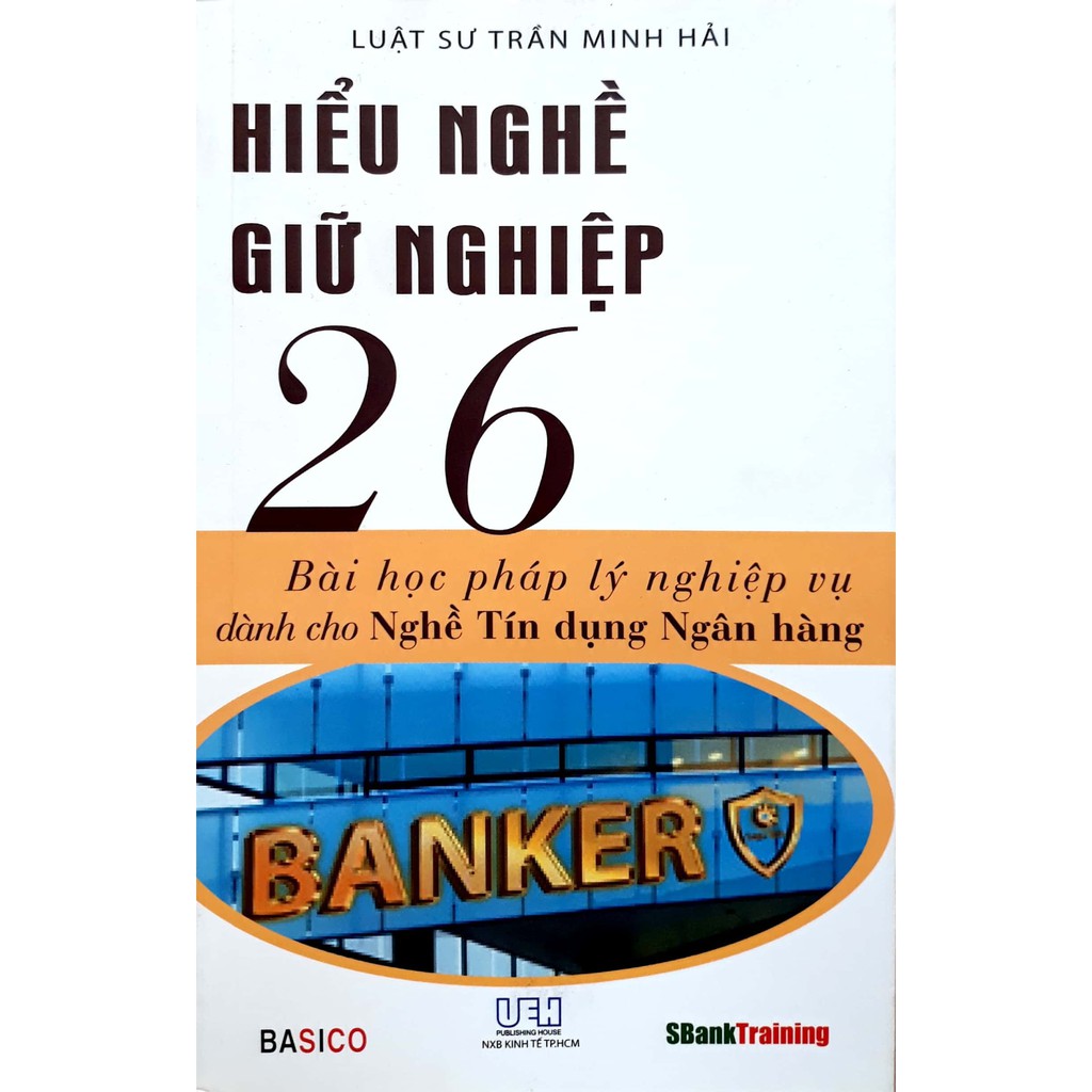 Sách - Hiểu Nghề Giữ Nghiệp - 26 Bài Học Pháp Lý Nghiệp Vụ Dành Cho Nghề Tín Dụng Ngân Hàng