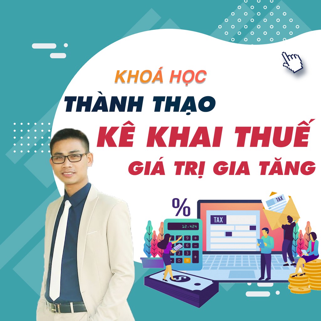 Toàn quốc- [Evoucher] FULL khóa học TIN HỌC VP - Trọn bộ Kinh nghiệm Kê khai và Xử lý thuế Giá trị gia tăng từ A-Z