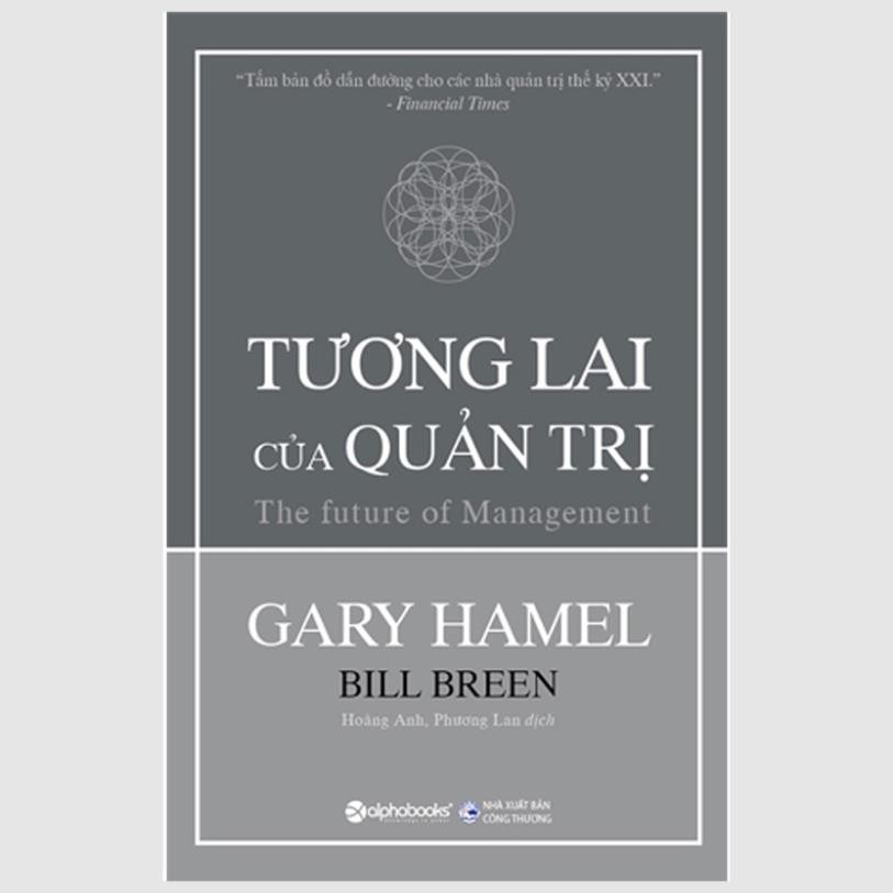 Sách - Tương Lai Của Quản Trị (Những nguyên tắc mới mà mọi công ty phải đưa vào cấu trúc quản trị của mình)