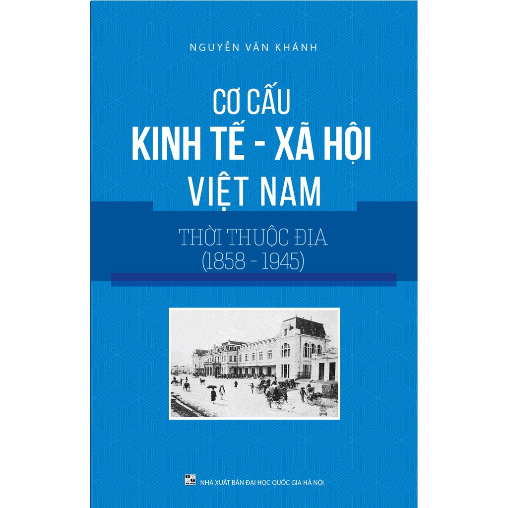 Sách - Cơ Cấu Kinh Tế, Xã Hội Việt Nam Thời Thuộc Địa (1858 - 1945)