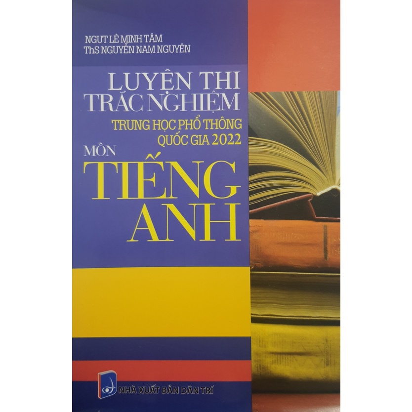 Sách - Luyện thi trắc nghiêm trung học phổ thông Quốc Gia 2022 môn Tiếng Anh