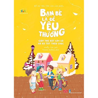 Bố Mẹ Yên Tâm Con Làm Được - Bạn Bè Là Để Yêu Thương