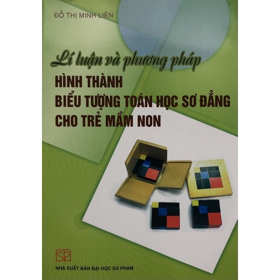 Sách - Lí luận và phương pháp Hình thành biểu tượng Toán học sơ đẳng cho trẻ mầm non