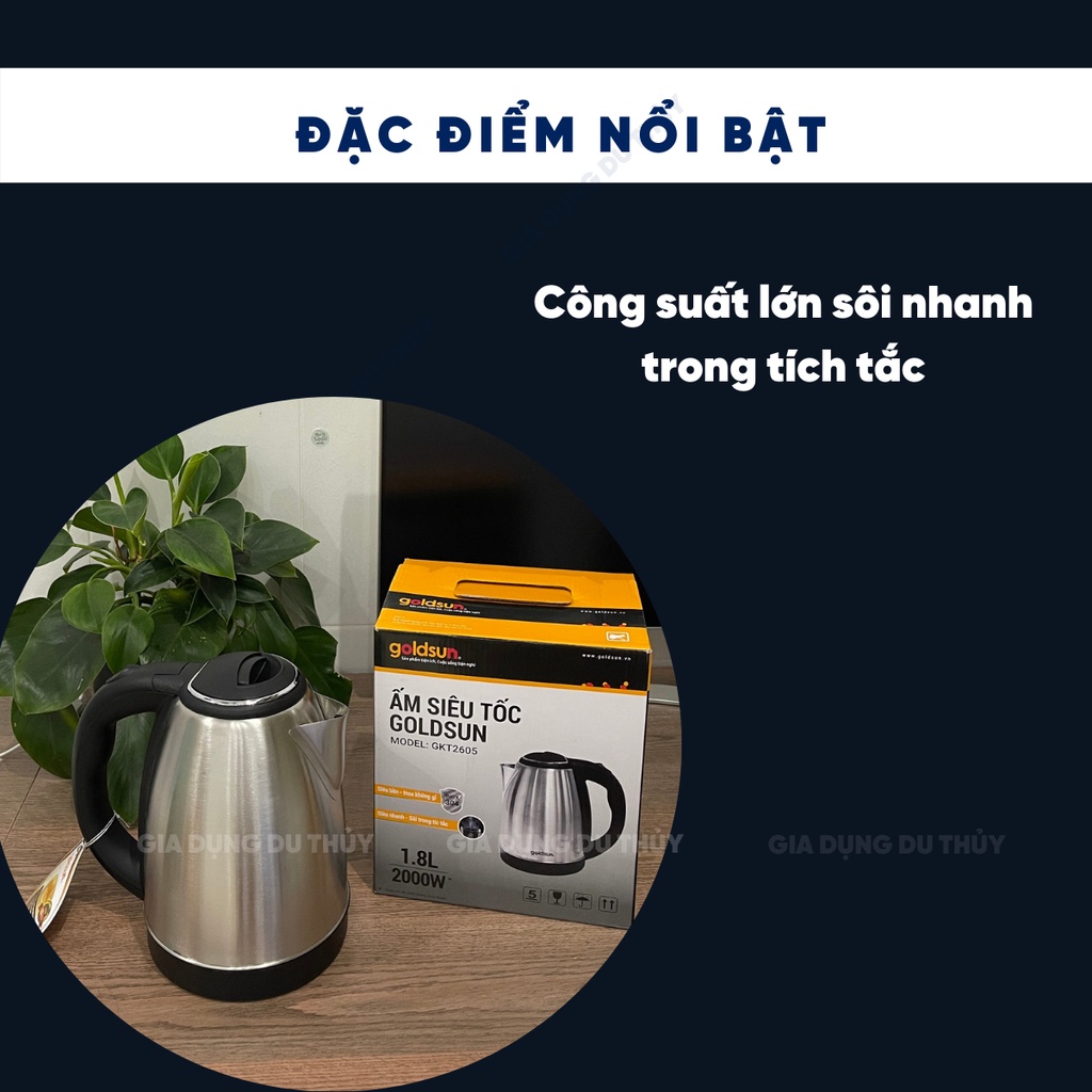 Bình siêu tốc inox 304 Goldsun dung tích 1.8L model GKT2605, nấu nước sôi nhanh trong tích tắc của gia dụng Du Thủy