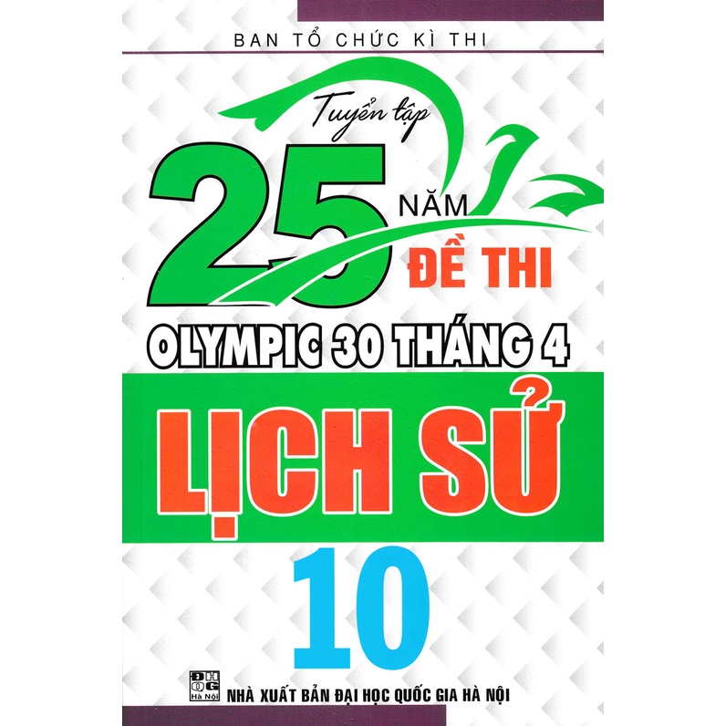 Sách - Tuyển Tập 25 Năm Đề Thi Olympic 30 Tháng 4 Lịch Sử 10