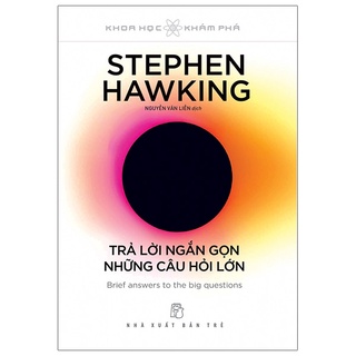 Sách - Khoa Học Khám Phá - Trả Lời Ngắn Gọn Những Câu Hỏi Lớn - Stephen Hawking