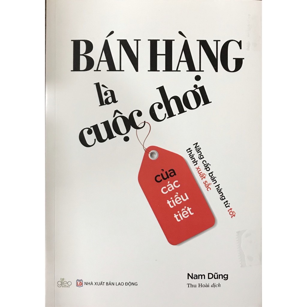 Sách - Bán Hàng Là Cuộc Chơi Của Các Tiểu Tiết - Nâng Cấp Bán Hàng Từ Tốt Thành Xuất Sắc