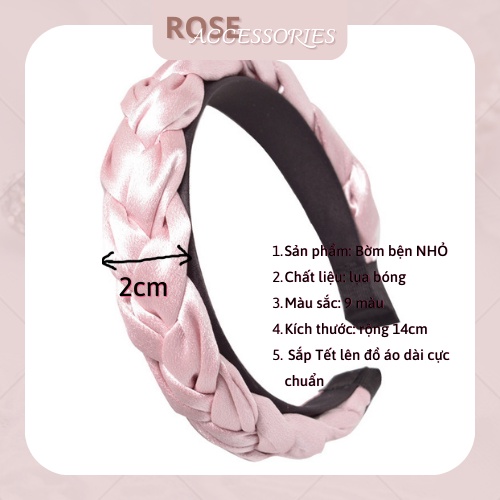 Bờm tóc bện lụa bóng bản 2cm phụ kiện tóc xinh Rose.Accessories mã B06