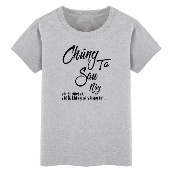 Áo thun nam nữ TaLaMia in chữ CHÚNG TA SAU NÀY độc đáo mã AOTN (13)