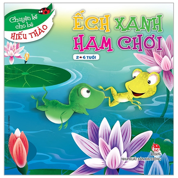 Sách - Ếch Xanh Ham Chơi - Chuyện Kể Cho Bé Hiếu Thảo (Tái Bản 2019)