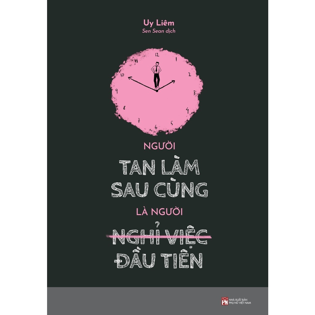 Sách Người Tan Làm Sau Cùng Là Người Nghỉ Việc Đầu Tiên