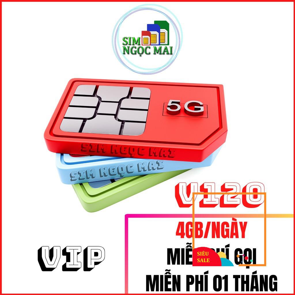 Sim 4G Viettel V120 GÓI VIP - 4GB/NGÀY - 120GB DATA TỐC ĐỘ CAO - MIỄN PHÍ GỌI - SIM NGỌC MAI