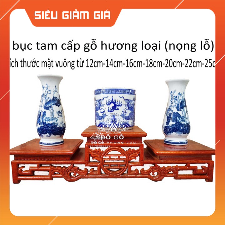 Tam sơn-Tam cấp-Đế kê bát hương gỗ hương lọng lỗ 6 kích thước mặt 14,16,18,20,22,25