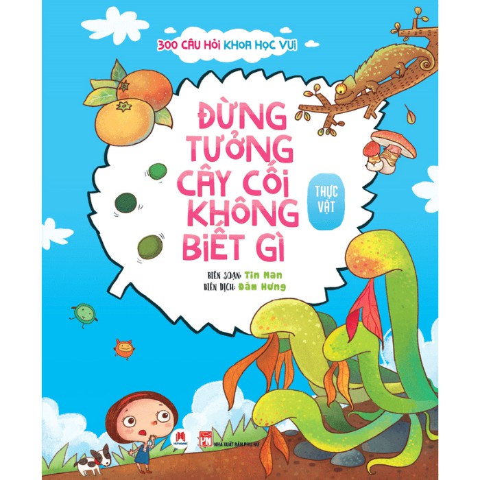 Sách - 300 Câu Hỏi Khoa Học Vui Thực Vật: Đừng Tưởng Cây Cối Không Biết Gì