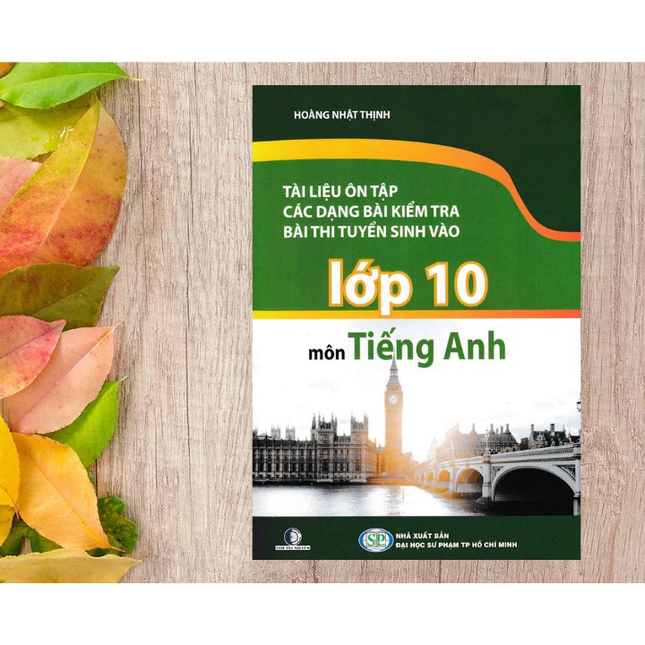 Sách - Tài Liệu Ôn Tập Các Dạng Bài Kiểm Tra Bài Thi Tuyển Sinh Vào 10 Môn Tiếng Anh