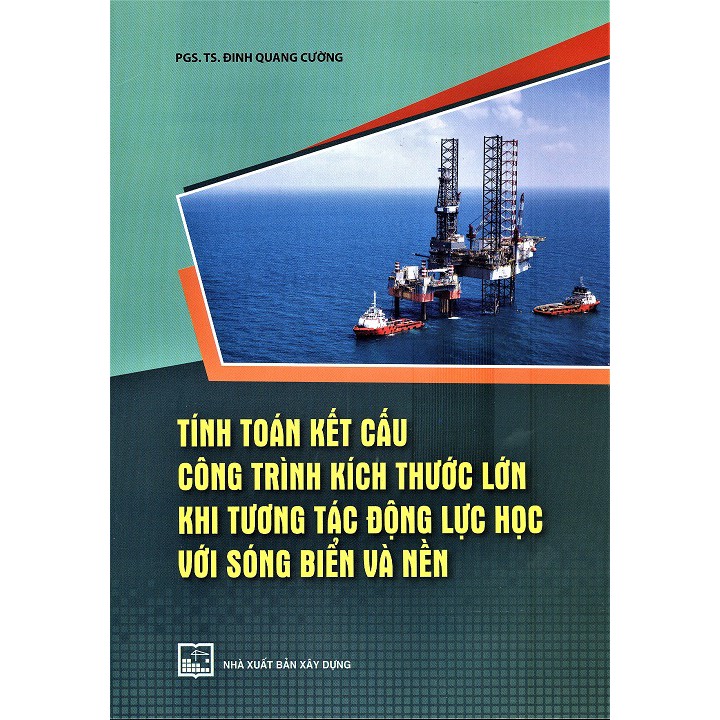 Sách -  Tính Toán Kết Cấu Công Trình Kích Thước Lớn Khi Tương Tác Động Lực Học Với Sóng Biển Và Nền