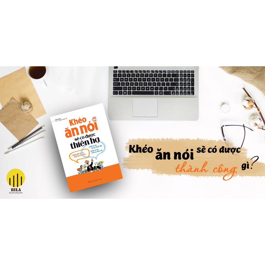 Sách: Khéo Ăn Nói Sẽ Có Được Thiên Hạ (Bìa Mềm) | BigBuy360 - bigbuy360.vn