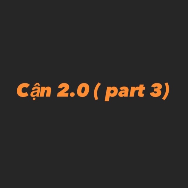Cận 2.0 part 3