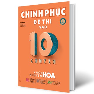 Sách Chinh Phục Đề Thi Vào 10 Chuyên - Khối Chuyên Hóa (Tái Bản)