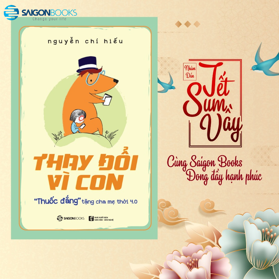 [Mã LIFEMALL995 giảm 10% đơn 99K] SÁCH: Thay đổi vì con: &quot;Thuốc đắng&quot; tặng cha mẹ thời 4.0 - Tác giả: Nguyễn Chí Hiếu